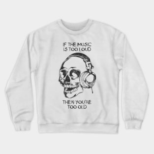 If the Music is Too Loud (Dark) Crewneck Sweatshirt